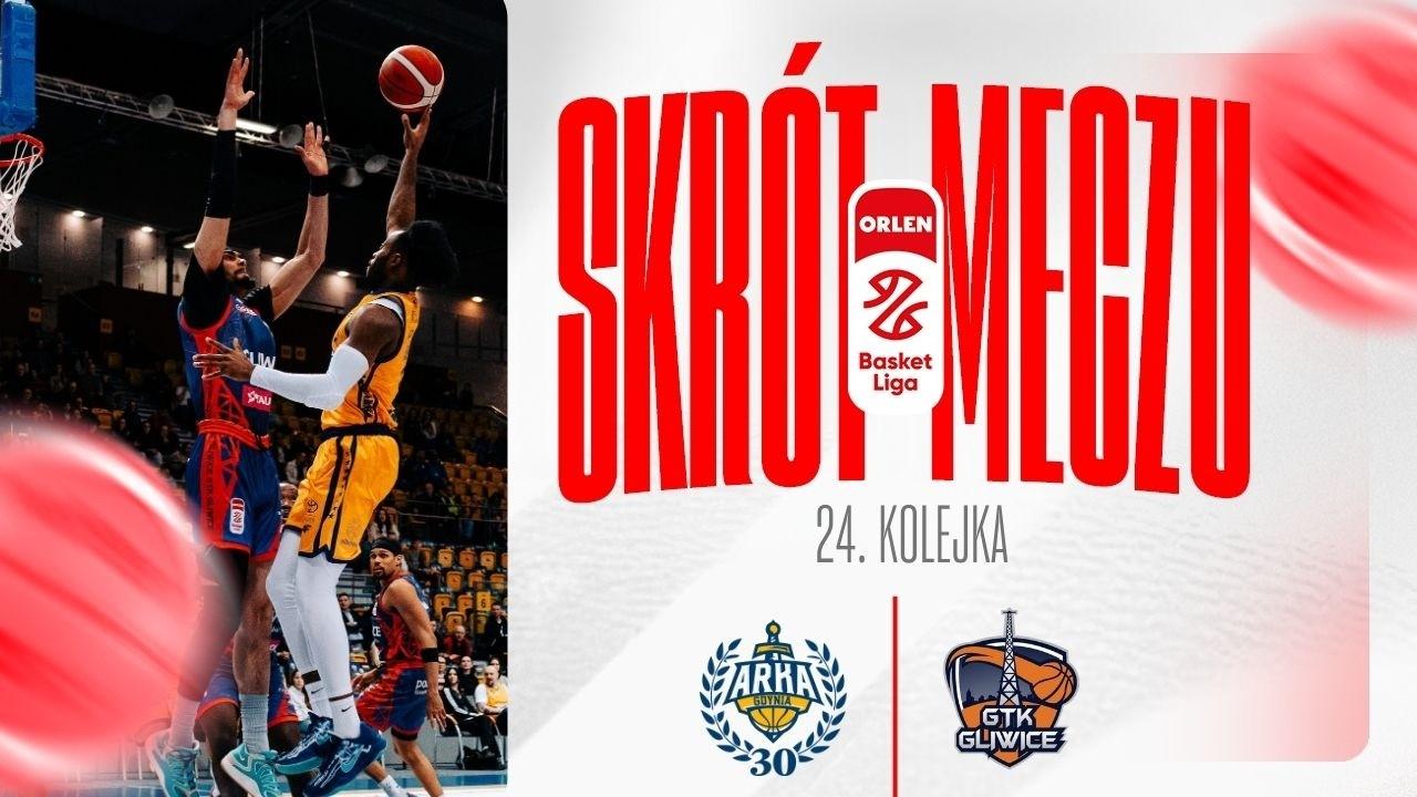 SKRÓT | AMW Arka - Tauron GTK | 24. kolejka