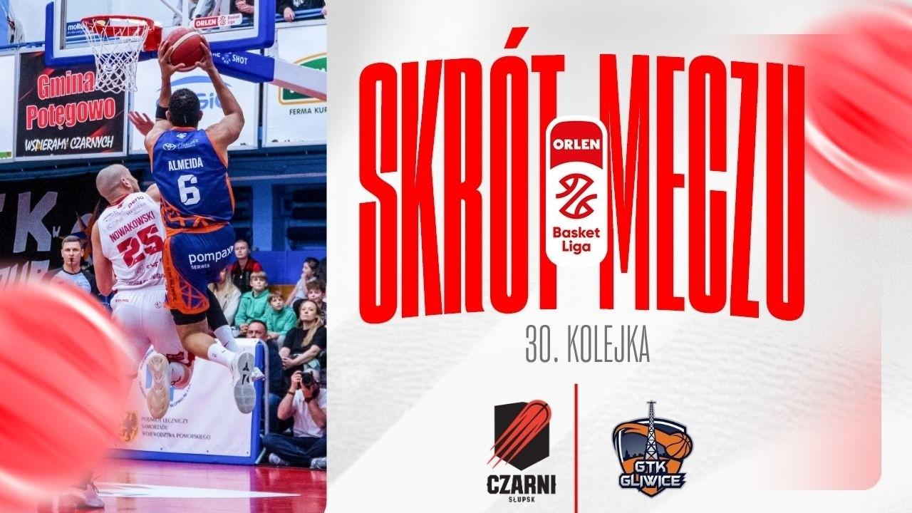 SKRÓT | Energa Czarni - Tauron GTK | 30. kolejka