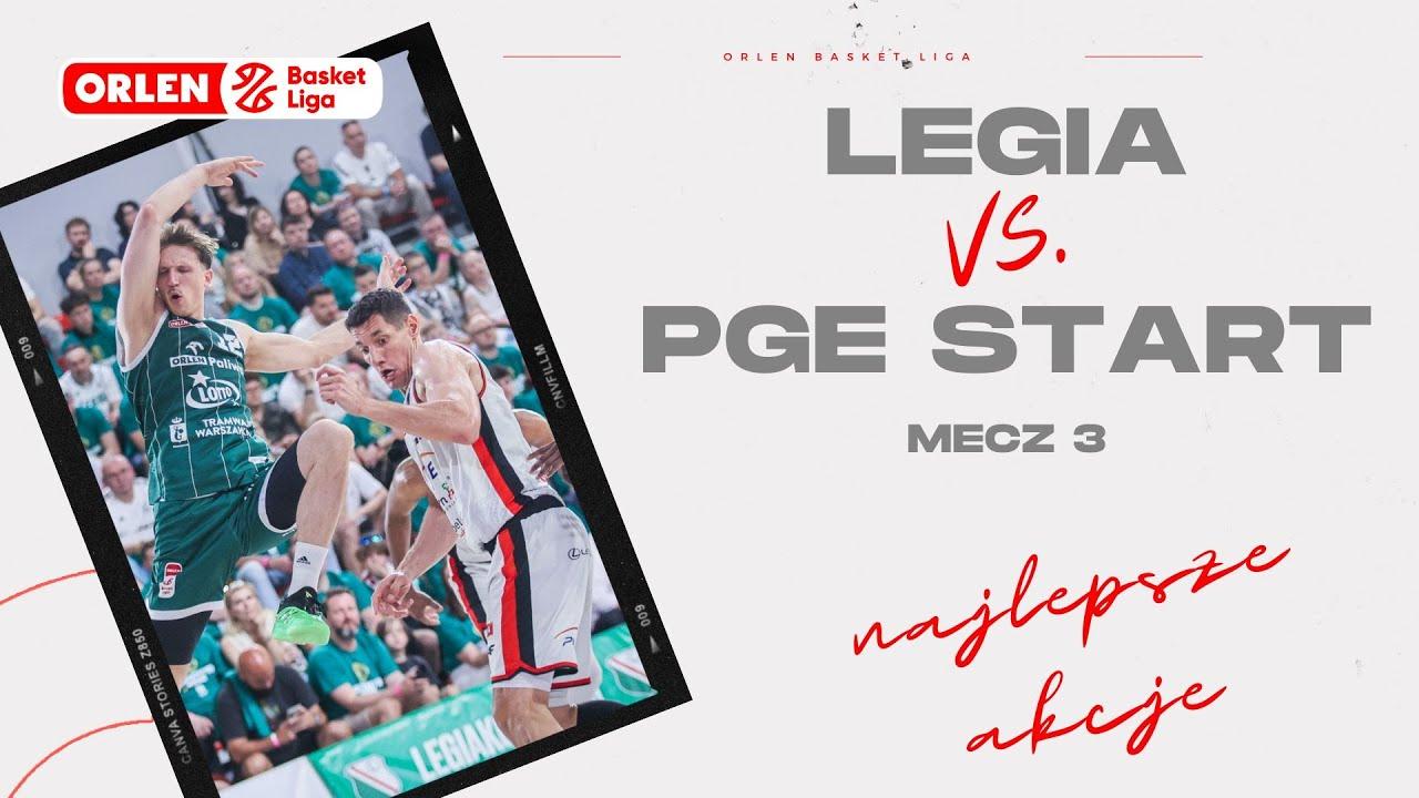 Finał 3. mecz | Legia - PGE Start - najlepsze akcje
