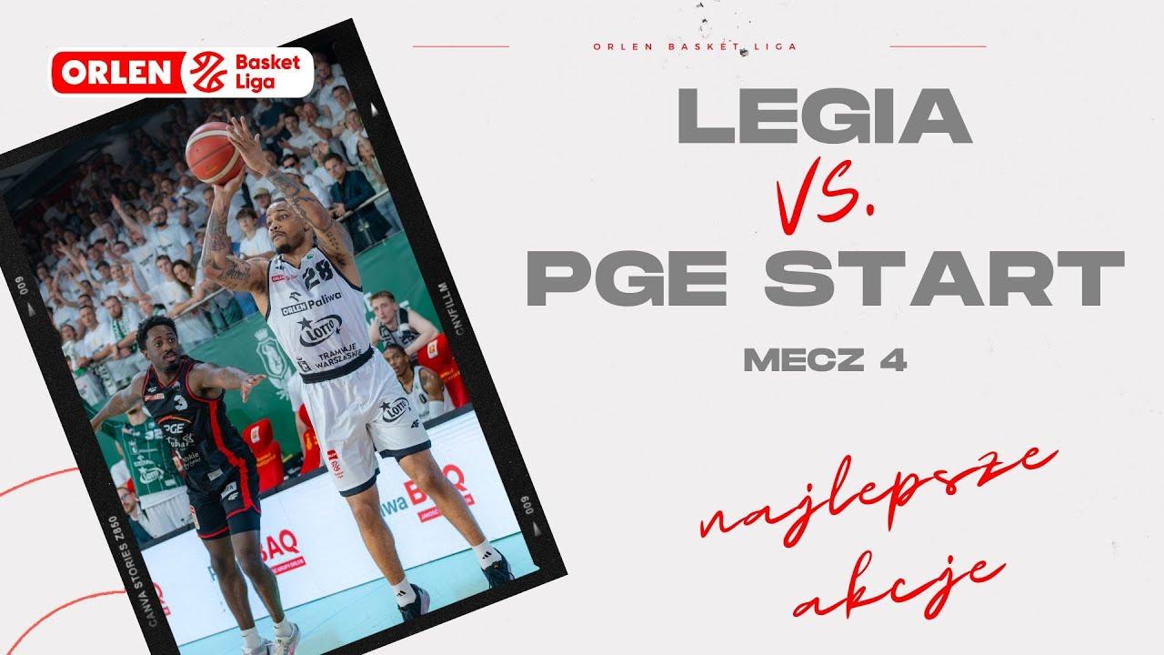 Finał 4. mecz | Legia - PGE Start - najlepsze akcje