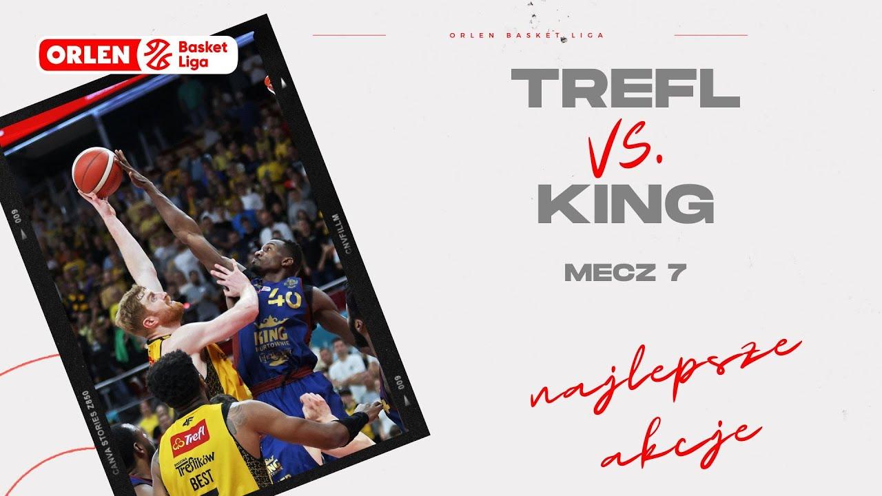 Trefl - King, mecz 7 - najlepsze akcje #ORLENBasketLiga #PLKPL