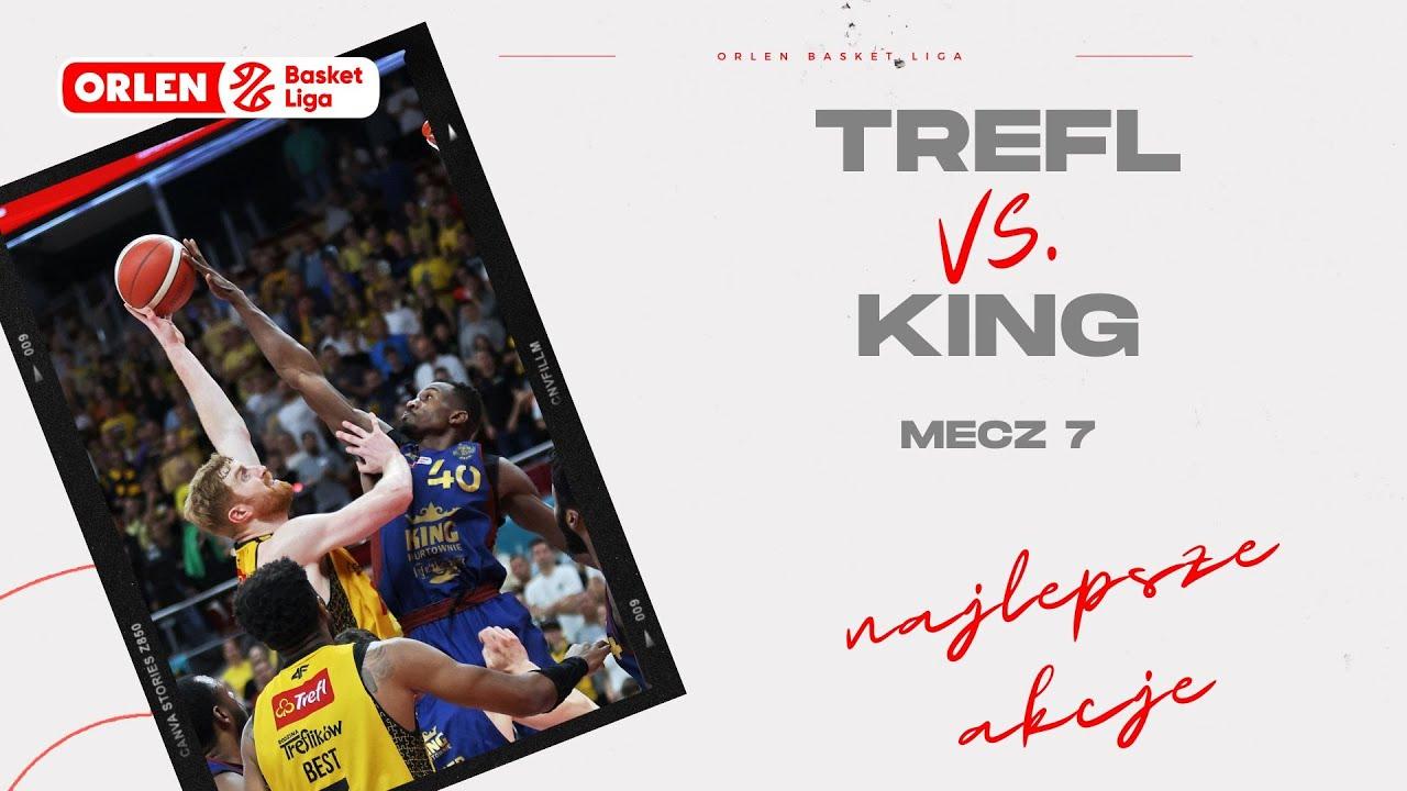 Trefl - King, mecz 7 - najlepsze akcje #ORLENBasketLiga #PLKPL
