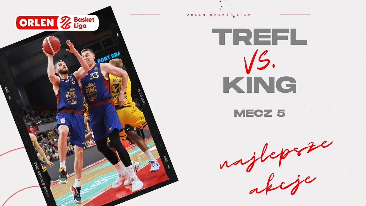 Trefl - King, mecz 5 - najlepsze akcje #ORLENBasketLiga #PLKPL