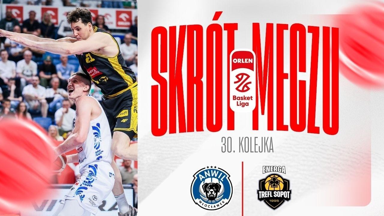 SKRÓT | Anwil - Energa Trefl | 30. kolejka