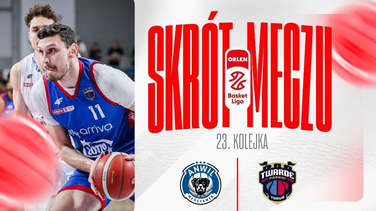 SKRÓT | Anwil - Arriva LOTTO Twarde Pierniki | 23. kolejka