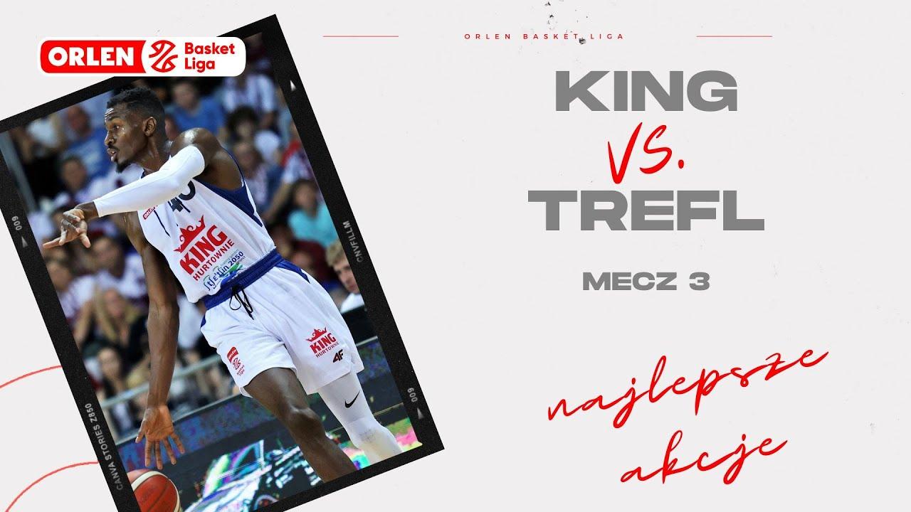 King - Trefl, mecz 3 - najlepsze akcje #ORLENBasketLiga #PLKPL