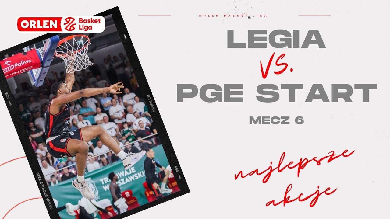 Finał 6. mecz | Legia - PGE Start - najlepsze akcje