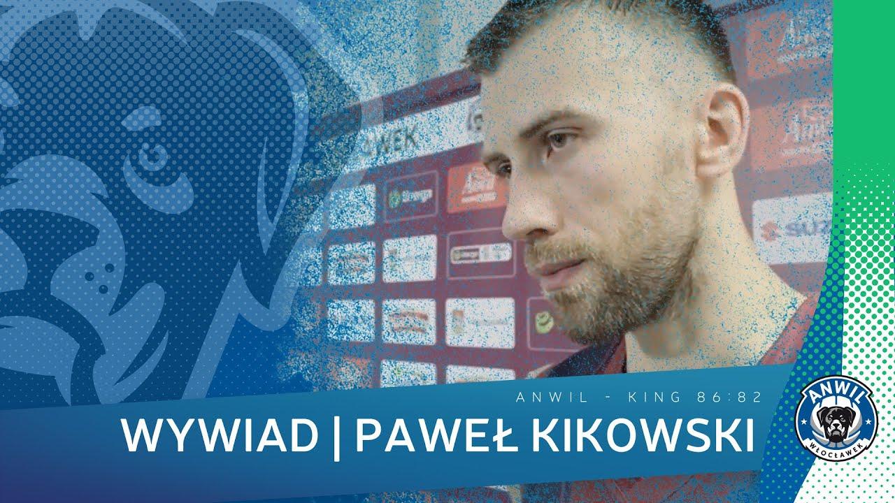 Paweł Kikowski | Anwil Włocławek - King Szczecin 86:82