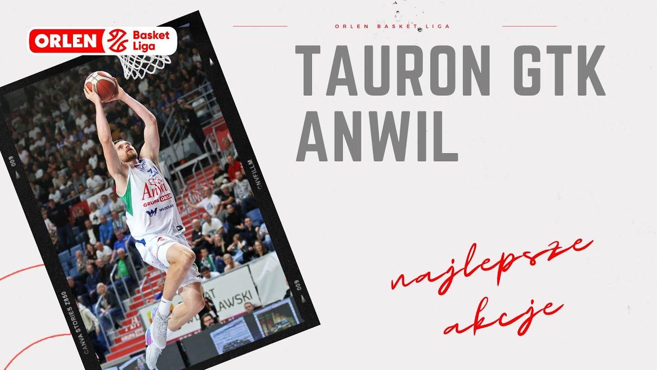 Tauron GTK - Anwil - najlepsze akcje #ORLENBasketLiga #plkpl